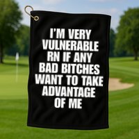 I’m Very Vulnerable Rn If Any Bad Bitches Want To Take Advantage Of Me Golf Towel
