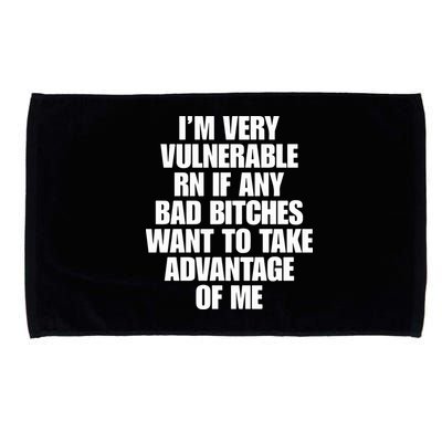 I’m Very Vulnerable Rn If Any Bad Bitches Want To Take Advantage Of Me Microfiber Hand Towel