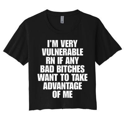 I’m Very Vulnerable Rn If Any Bad Bitches Want To Take Advantage Of Me Crop Top