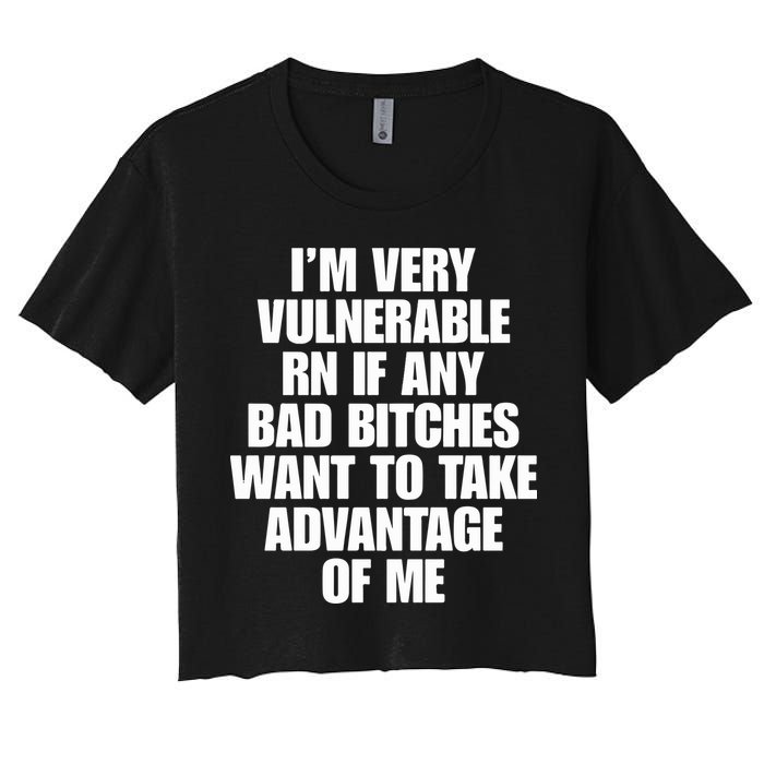 I’m Very Vulnerable Rn If Any Bad Bitches Want To Take Advantage Of Me Crop Top