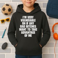 I’m Very Vulnerable Rn If Any Bad Bitches Want To Take Advantage Of Me Kids Hoodie