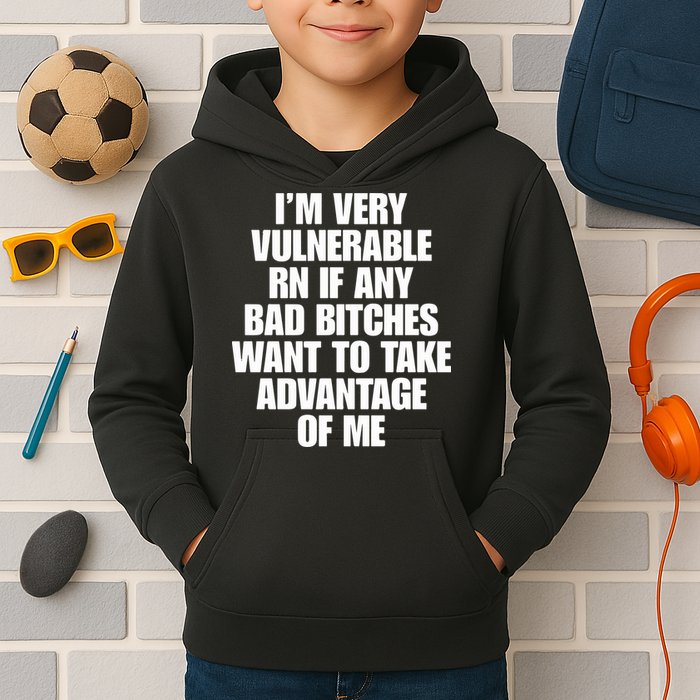 I’m Very Vulnerable Rn If Any Bad Bitches Want To Take Advantage Of Me Kids Hoodie