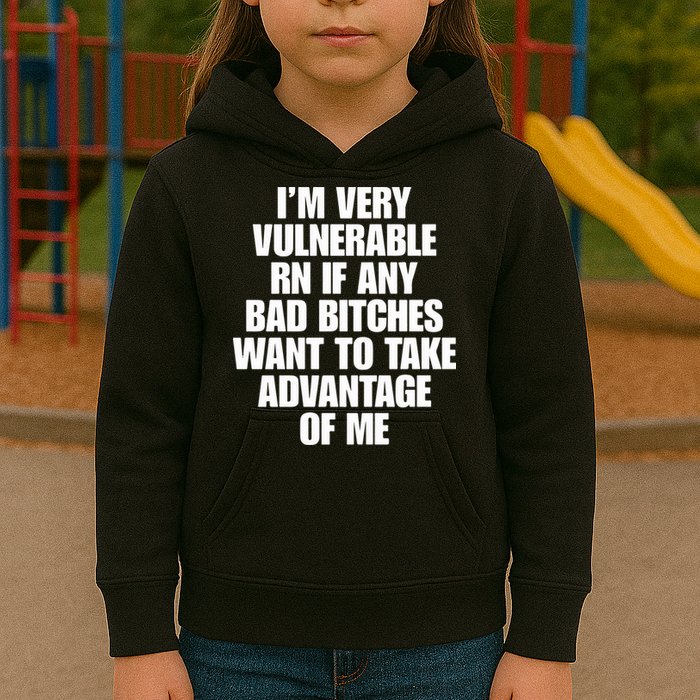 I’m Very Vulnerable Rn If Any Bad Bitches Want To Take Advantage Of Me Kids Hoodie
