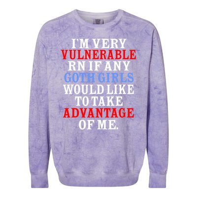 Im Very Vulnerable Rn If Any Goth Girl Funny Quote Colorblast Crewneck Sweatshirt