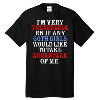 Im Very Vulnerable Rn If Any Goth Girl Funny Quote Tall T-Shirt