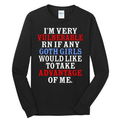 Im Very Vulnerable Rn If Any Goth Girl Funny Quote Tall Long Sleeve T-Shirt