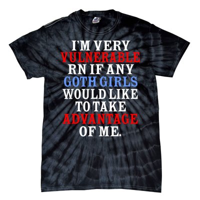 Im Very Vulnerable Rn If Any Goth Girl Funny Quote Tie-Dye T-Shirt