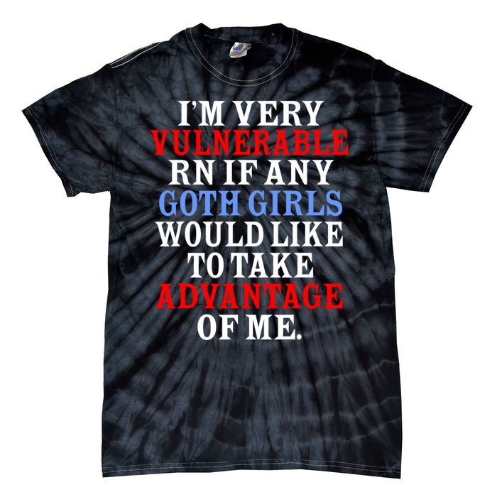 Im Very Vulnerable Rn If Any Goth Girl Funny Quote Tie-Dye T-Shirt