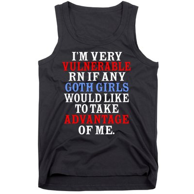 Im Very Vulnerable Rn If Any Goth Girl Funny Quote Tank Top