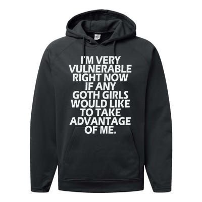 IM Very Vulnerable Rn If Any Goth Girl Take Advantage Of Me Performance Fleece Hoodie