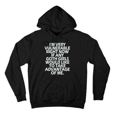 IM Very Vulnerable Rn If Any Goth Girl Take Advantage Of Me Hoodie