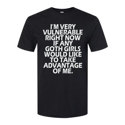 IM Very Vulnerable Rn If Any Goth Girl Take Advantage Of Me Softstyle CVC T-Shirt