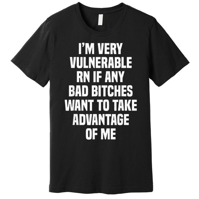 Im Very Vulnerable RN Premium T-Shirt