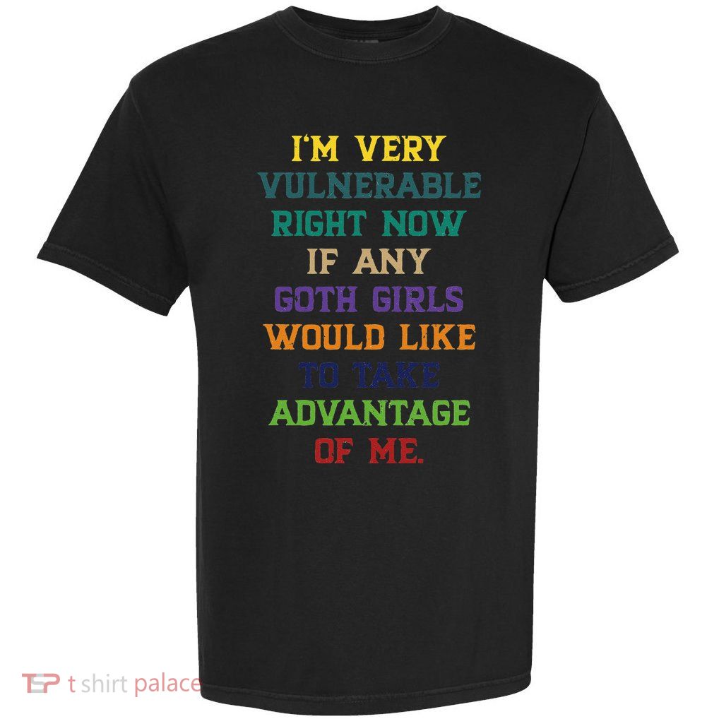IM Very Vulnerable Right Now Goth Girl Take Advantage Of Me Garment-Dyed Heavyweight T-Shirt