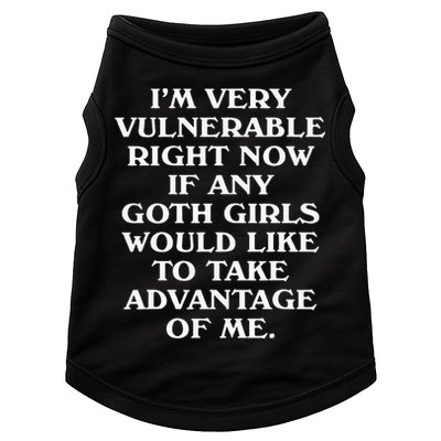 I'm Very Vulnerable Right Now Funny Goth Humor Quote Doggie Tank