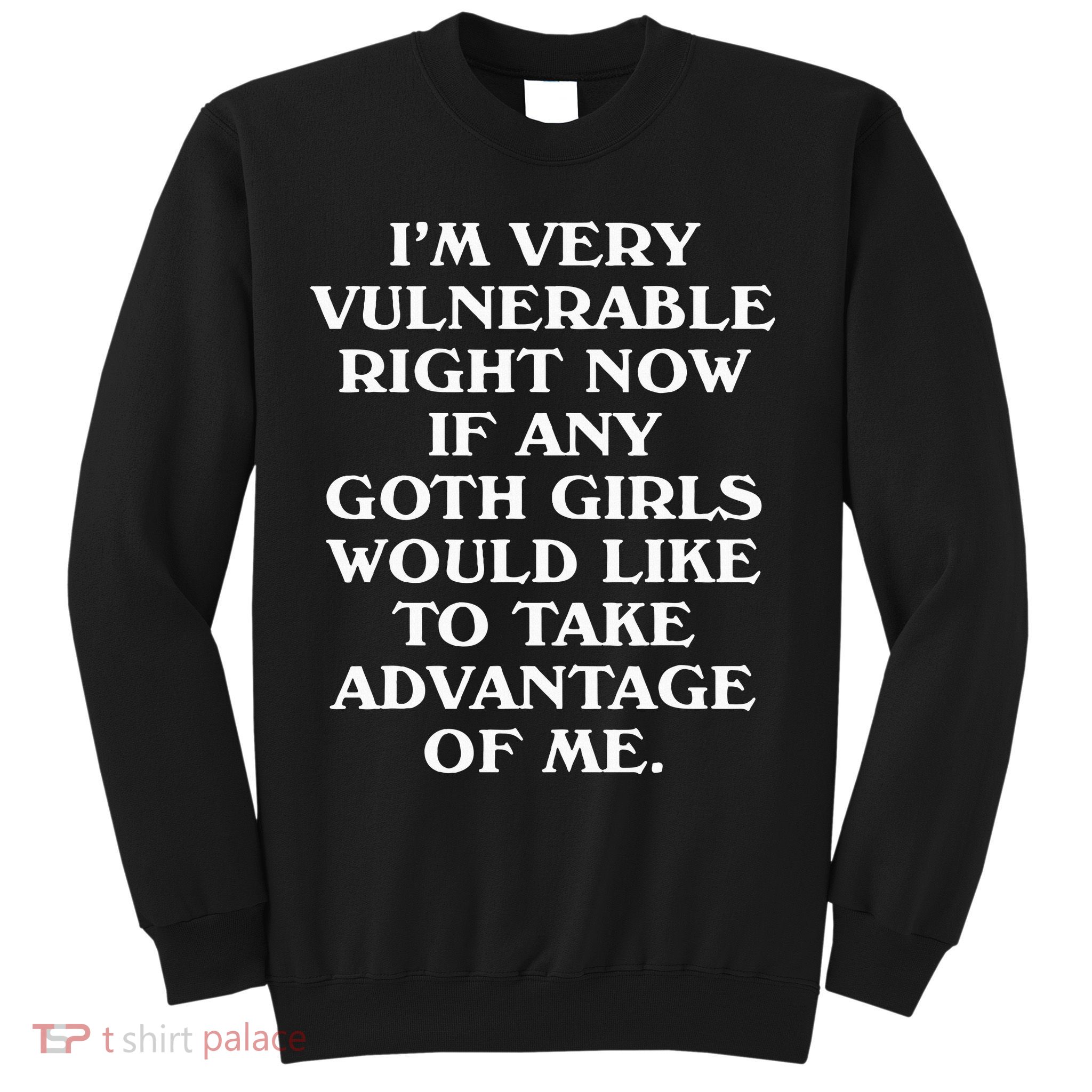 I'm Very Vulnerable Right Now Funny Goth Humor Quote Sweatshirt