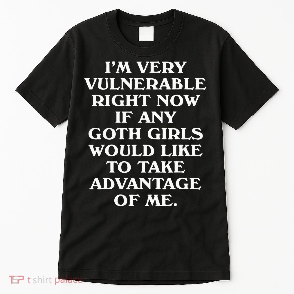 I'm Very Vulnerable Right Now Funny Goth Humor Quote Tall T-Shirt