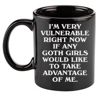 I'm Very Vulnerable Right Now Funny Goth Humor Quote 11oz C Handle Ceramic Mug