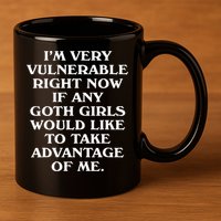 I'm Very Vulnerable Right Now Funny Goth Humor Quote 11oz C Handle Ceramic Mug