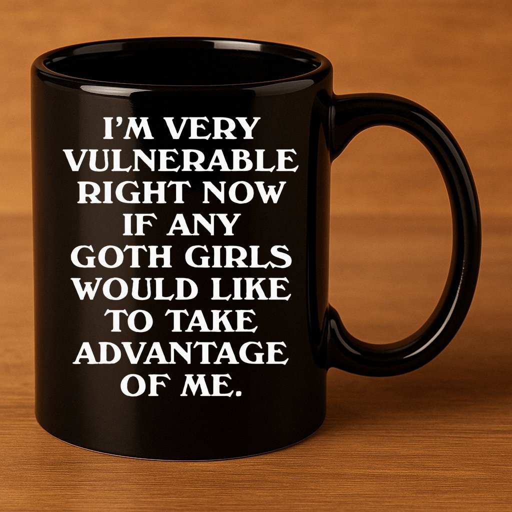 I'm Very Vulnerable Right Now Funny Goth Humor Quote 11oz C Handle Ceramic Mug