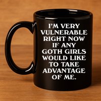 I'm Very Vulnerable Right Now Funny Goth Humor Quote 11oz C Handle Ceramic Mug