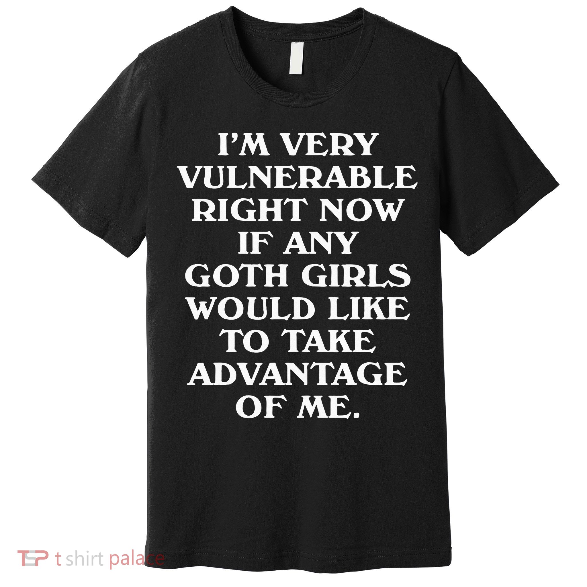 I'm Very Vulnerable Right Now Funny Goth Humor Quote Premium T-Shirt