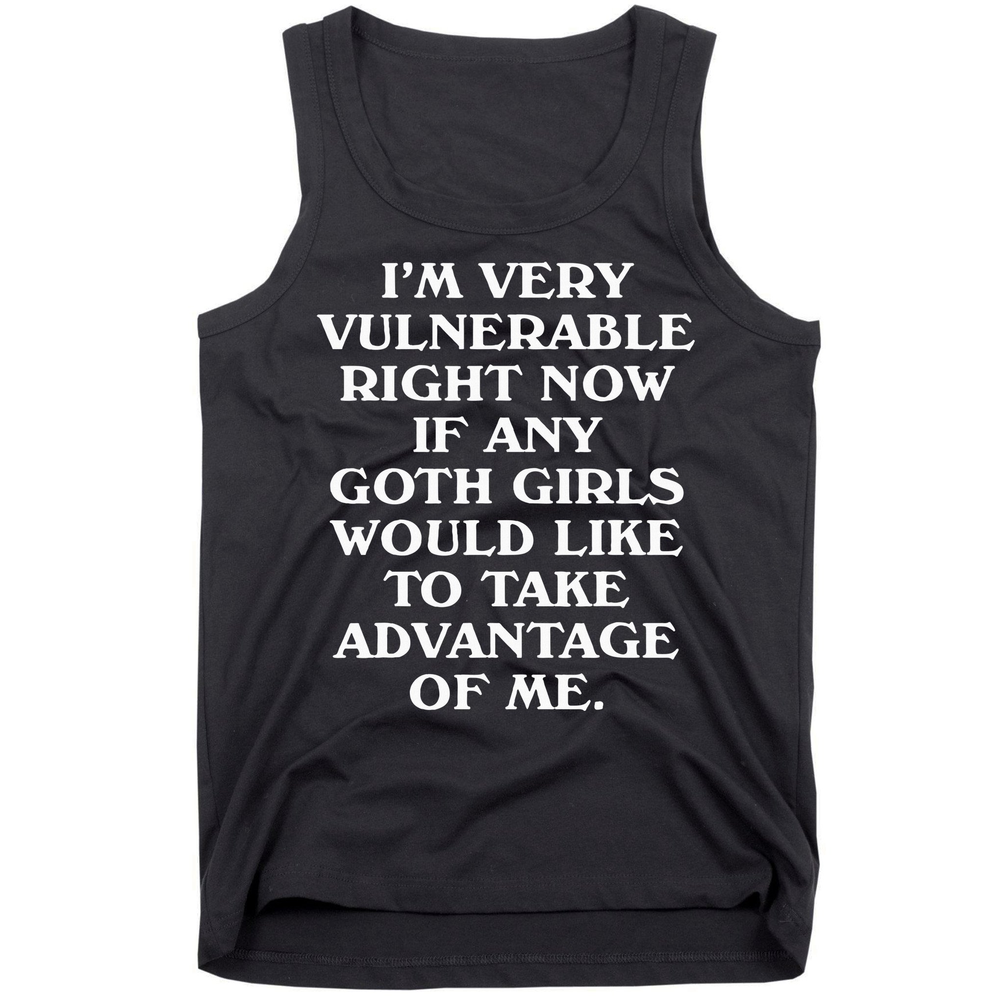 I'm Very Vulnerable Right Now Funny Goth Humor Quote Tank Top