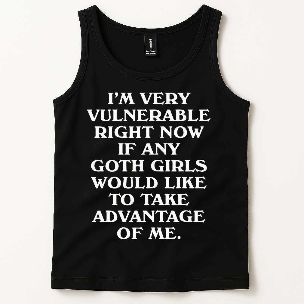 I'm Very Vulnerable Right Now Funny Goth Humor Quote Tank Top
