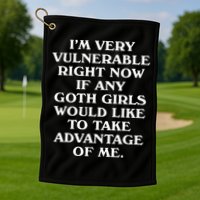 I'm Very Vulnerable Right Now Funny Goth Humor Quote Golf Towel