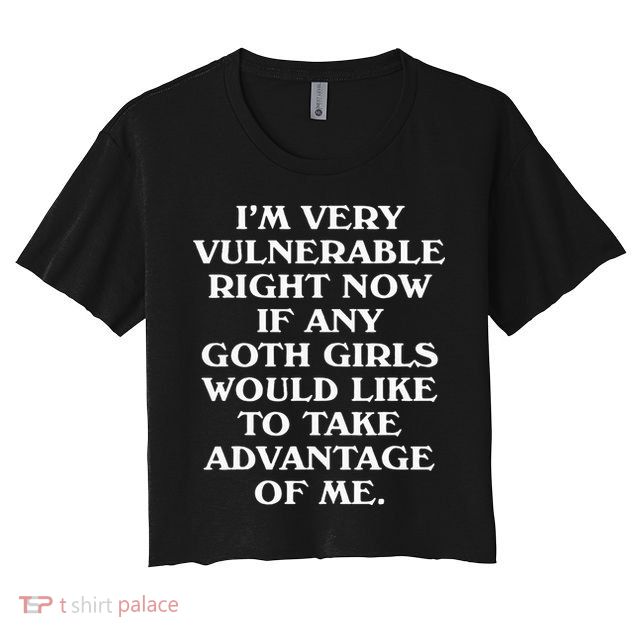 I'm Very Vulnerable Right Now Funny Goth Humor Quote Crop Top