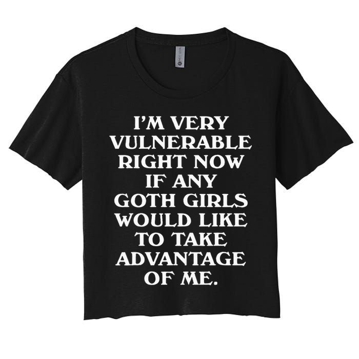 I'm Very Vulnerable Right Now Funny Goth Humor Quote Women's Crop Top Tee