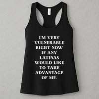 I’M Very Vulnerable Right Now If Any Latinas Would Like To Take Advantage Of Me Womens Tank Top