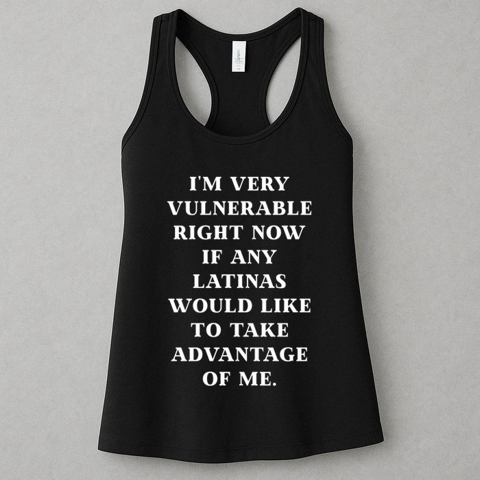 I’M Very Vulnerable Right Now If Any Latinas Would Like To Take Advantage Of Me Womens Tank Top