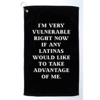 I’M Very Vulnerable Right Now If Any Latinas Would Like To Take Advantage Of Me Golf Towel