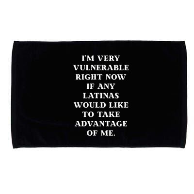 I’M Very Vulnerable Right Now If Any Latinas Would Like To Take Advantage Of Me Microfiber Hand Towel