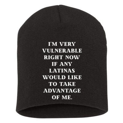 I’M Very Vulnerable Right Now If Any Latinas Would Like To Take Advantage Of Me Short Acrylic Beanie