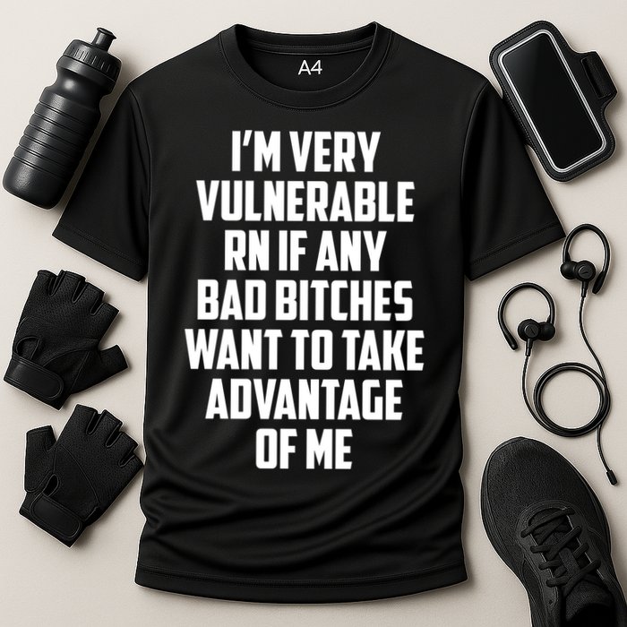 I'm Very Vulnerable Rn If Any Want To Take Advantage Of Me Performance Shirt