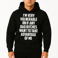 I'm Very Vulnerable Rn If Any Want To Take Advantage Of Me Hoodie
