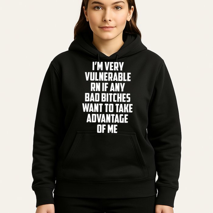 I'm Very Vulnerable Rn If Any Want To Take Advantage Of Me Hoodie