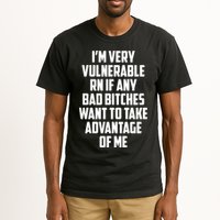 I'm Very Vulnerable Rn If Any Want To Take Advantage Of Me Tall T-Shirt
