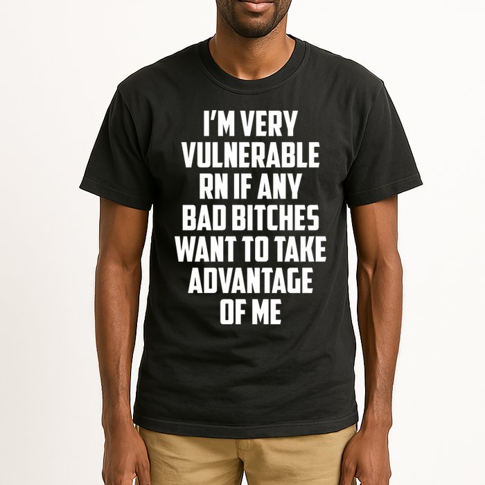 I'm Very Vulnerable Rn If Any Want To Take Advantage Of Me Tall T-Shirt