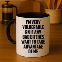 I'm Very Vulnerable Rn If Any Want To Take Advantage Of Me Mug