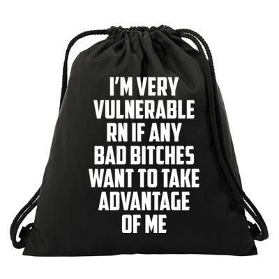 I'm Very Vulnerable Rn If Any Want To Take Advantage Of Me Drawstring Bag