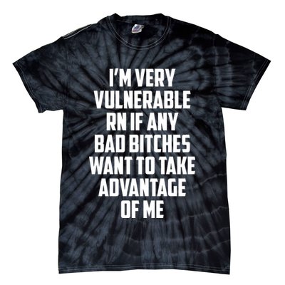 I'm Very Vulnerable Rn If Any Want To Take Advantage Of Me Tie-Dye T-Shirt