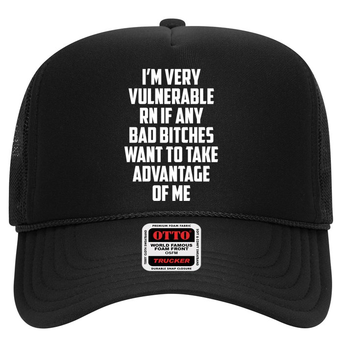 I'm Very Vulnerable Rn If Any Want To Take Advantage Of Me Trucker Hat