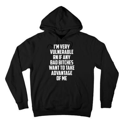 I'm Very Vulnerable Rn If Any Want To Take Advantage Of Me Tall Hoodie
