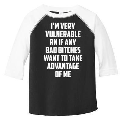I'm Very Vulnerable Rn If Any Want To Take Advantage Of Me Toddler Fine Jersey T-Shirt