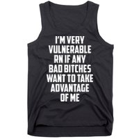 I'm Very Vulnerable Rn If Any Want To Take Advantage Of Me Tank Top