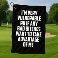 I'm Very Vulnerable Rn If Any Want To Take Advantage Of Me Golf Towel
