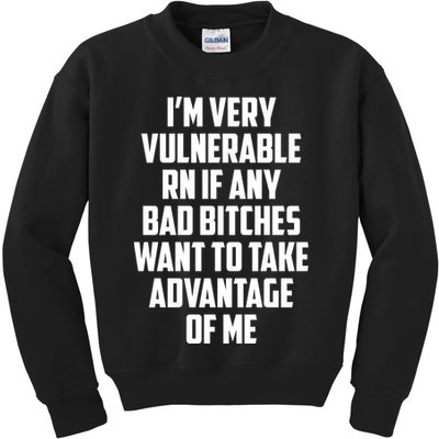 I'm Very Vulnerable Rn If Any Want To Take Advantage Of Me Kids Sweatshirt